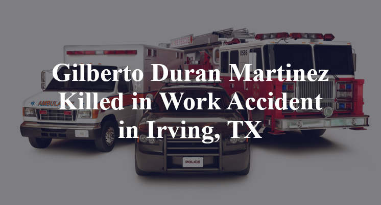 Gilberto Duran Martinez Work Accident in Irving, TX