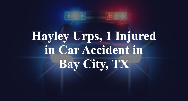 Hayley Urps Car Accident in Bay City, TX