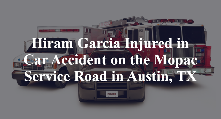 Hiram Garcia Injured in Car Accident on the Mopac Service Road in Austin, TX