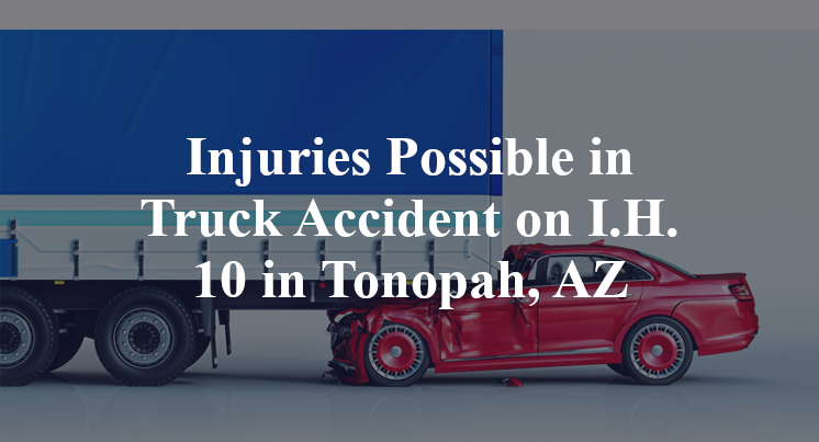 Injuries Possible in Truck Accident on I.H. 10 in Tonopah, AZ