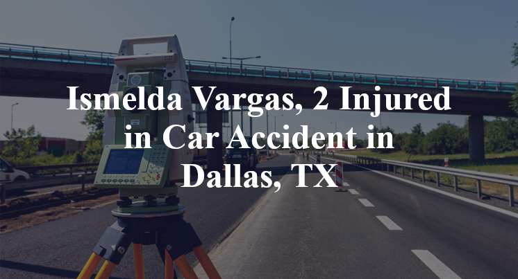 Ismelda Vargas Car Accident in Dallas, TX