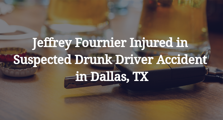 Jeffrey Fournier Injured in Suspected Drunk Driver Accident in Dallas, TX