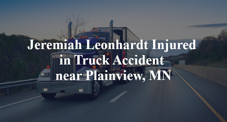 Jeremiah Leonhardt Injured in Truck Accident near Plainview, MN