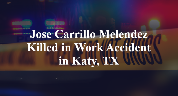 Jose Carrillo Melendez Work Accident in Katy, TX