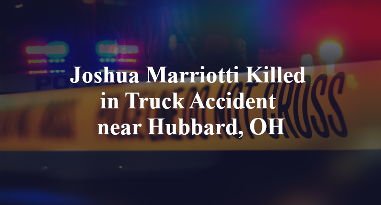 Joshua Marriotti Killed in Truck Accident near Hubbard, OH