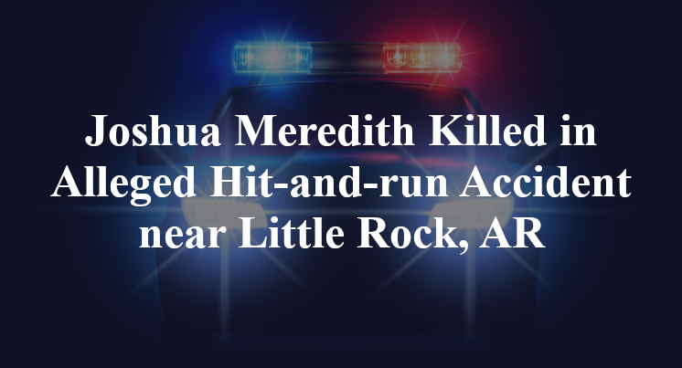 Joshua Meredith Alleged Hit-and-run Accident near Little Rock, AR