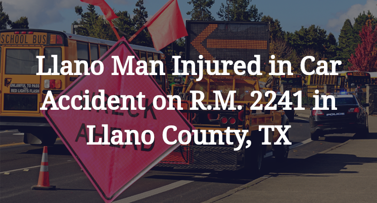 Llano Man Car Accident on R.M. 2241 in Llano County, TX