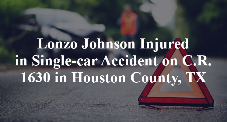 Lonzo Johnson Injured in Single-car Accident on C.R. 1630 in Houston County, TX