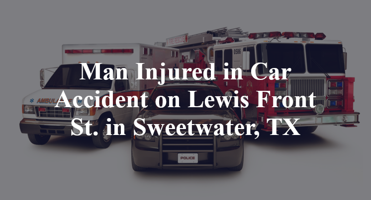 Man Injured in Car Accident on Lewis Front St. in Sweetwater, TX
