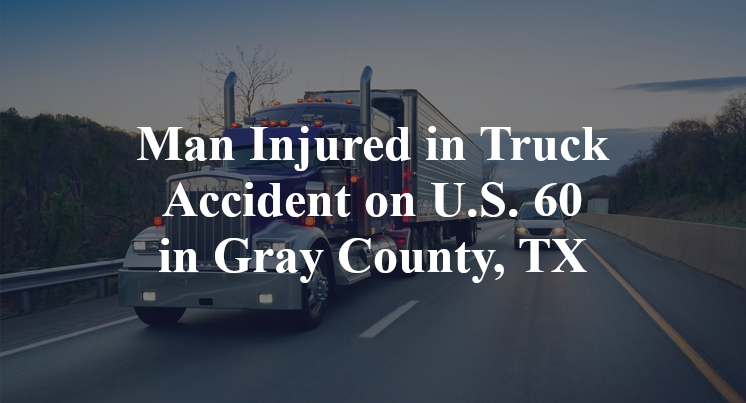 Man Injured in Truck Accident on U.S. 60 in Gray County, TX