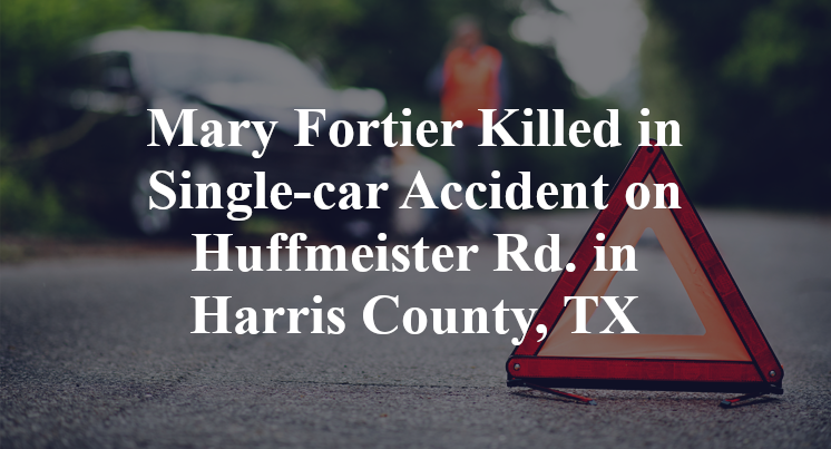 Mary Fortier Killed in Single-car Accident on Huffmeister Rd. in Harris County, TX