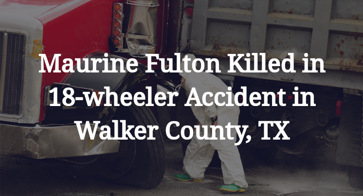 Maurine Fulton 18-wheeler Accident in Walker County, TX