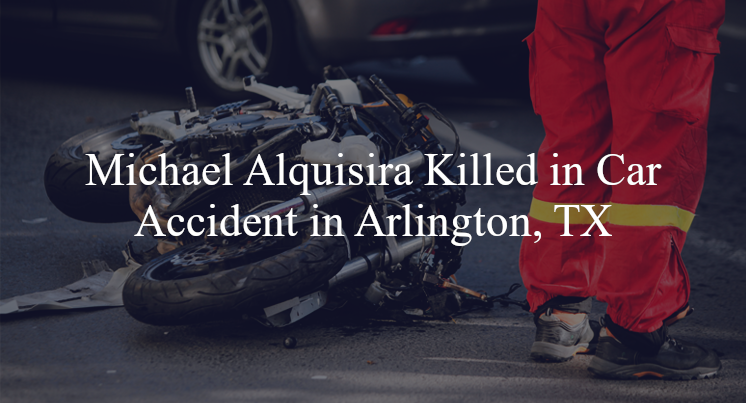 michael alquisira car accident arlington tx