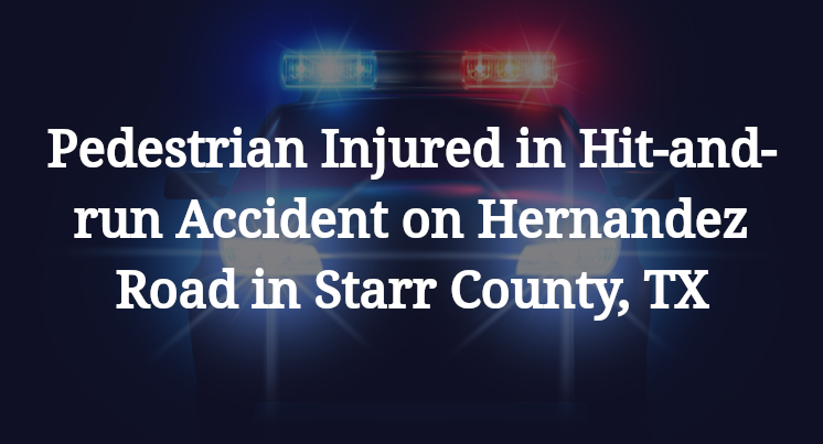 Pedestrian Hit-and-run Accident on Hernandez Road in Starr County, TX