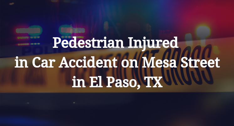 Pedestrian Injured in Car Accident on Mesa Street in El Paso, TX