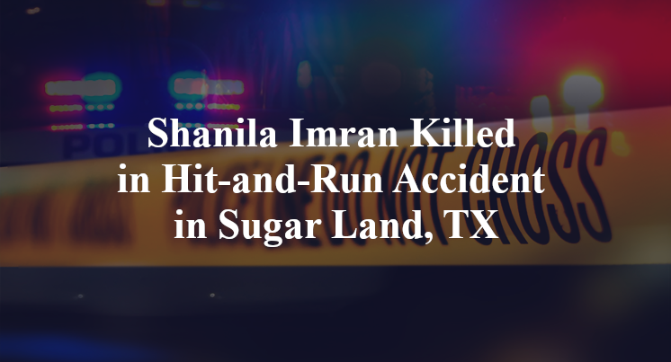 Shanila Imran Killed in Hit-and-Run Accident in Sugar Land, TX