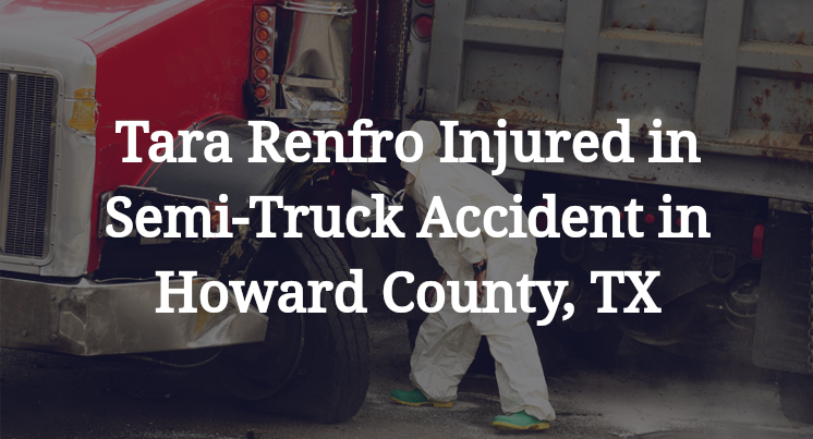 Tara Renfro Semi-Truck Accident in Howard County, TX