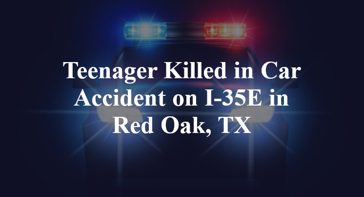 Teenager car Accident on I-35E in Red Oak, TX