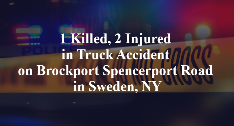 1 Killed, 2 Injured in Truck Accident on Brockport Spencerport Road in Sweden, NY
