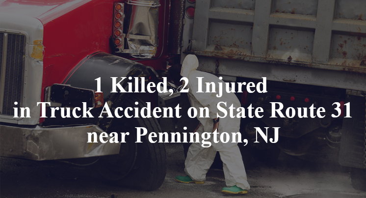 1 Killed, 2 Injured in Truck Accident on State Route 31 near Pennington, NJ