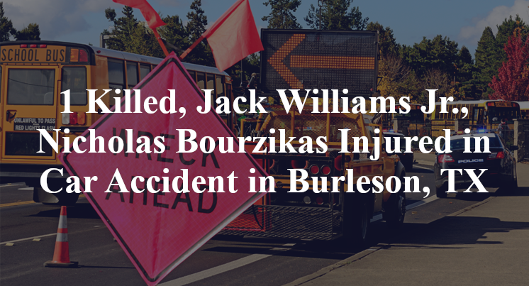 1 Killed, Jack Williams Jr., Nicholas Bourzikas Injured in Car Accident in Burleson, TX