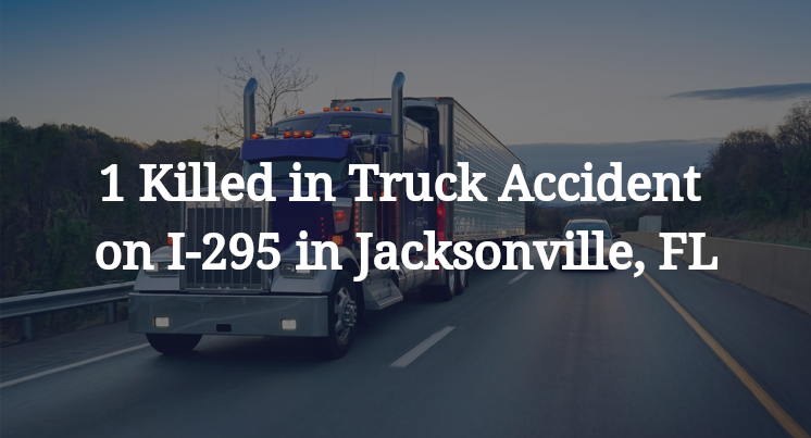 1 Killed in Truck Accident on I-295 in Jacksonville, FL