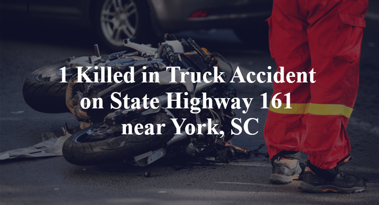 1 Killed in Truck Accident on State Highway 161 near York, SC