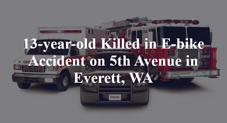13-year-old Killed in E-bike Accident on 5th Avenue in Everett, WA