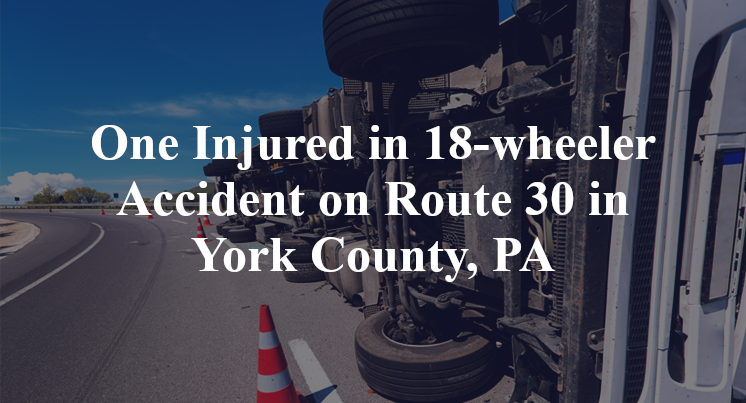 18-wheeler Accident on Route 30 in York County, PA