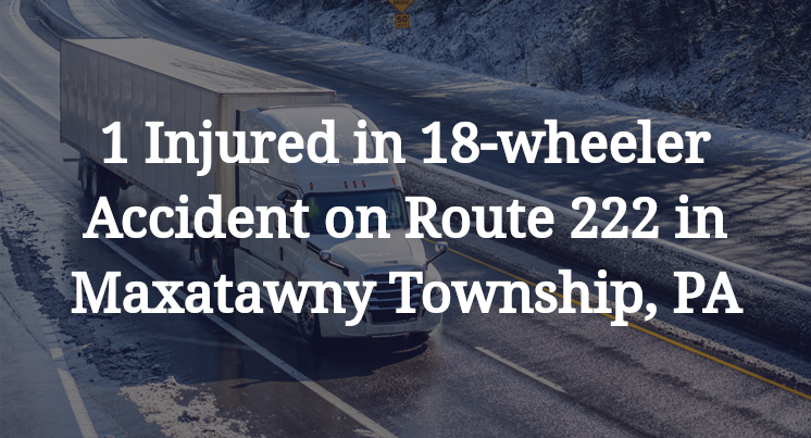 18-wheeler Accident on Route 222 in Maxatawny Township, PA