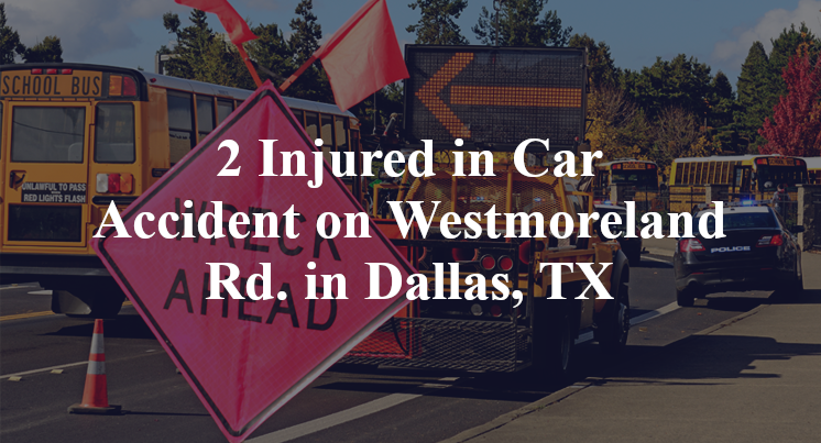 2 Injured in Car Accident on Westmoreland Rd. in Dallas, TX
