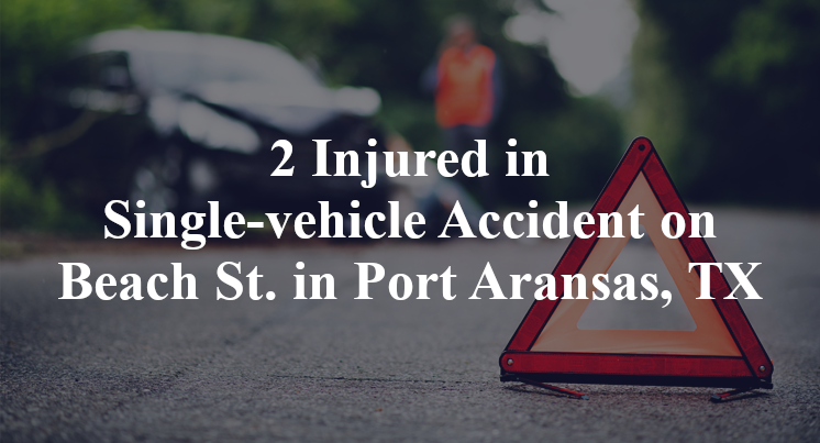 2 Injured in Single-vehicle Accident on Beach St. in Port Aransas, TX