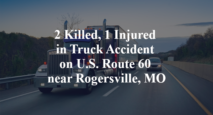 2 Killed, 1 Injured in Truck Accident on U.S. Route 60 near Rogersville, MO