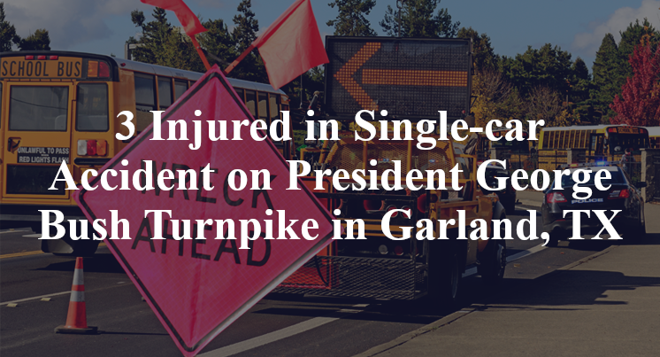 3 Injured in Single-car Accident on President George Bush Turnpike in Garland, TX