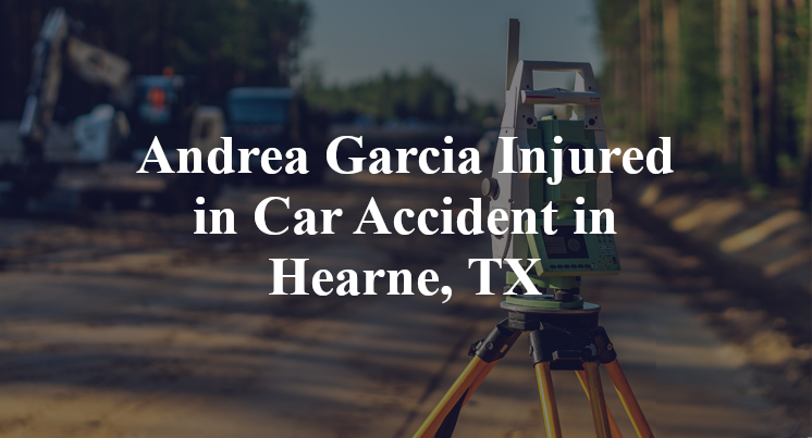 Andrea Garcia Car Accident in Hearne, TX