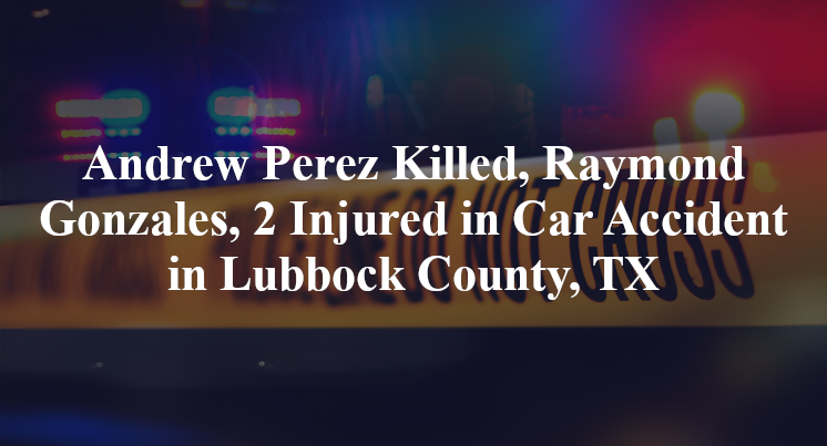 Andrew Perez, Raymond Gonzales Car Accident in Lubbock County, TX