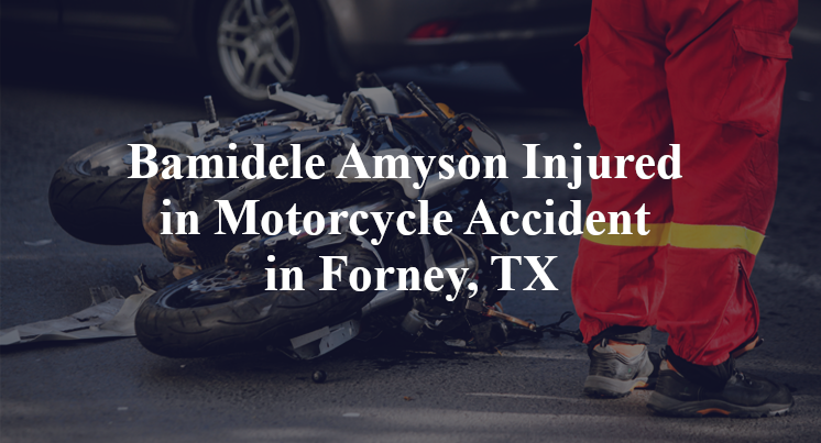 Bamidele Amyson Injured in Motorcycle Accident in Forney, TX