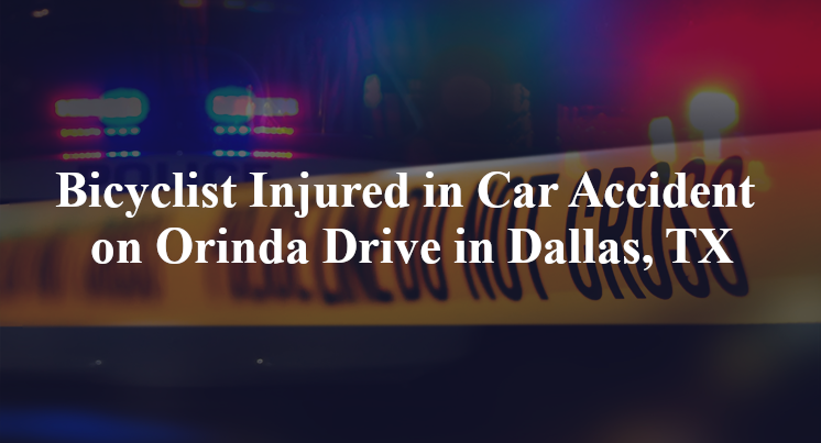Bicyclist Injured in Car Accident on Orinda Drive in Dallas, TX