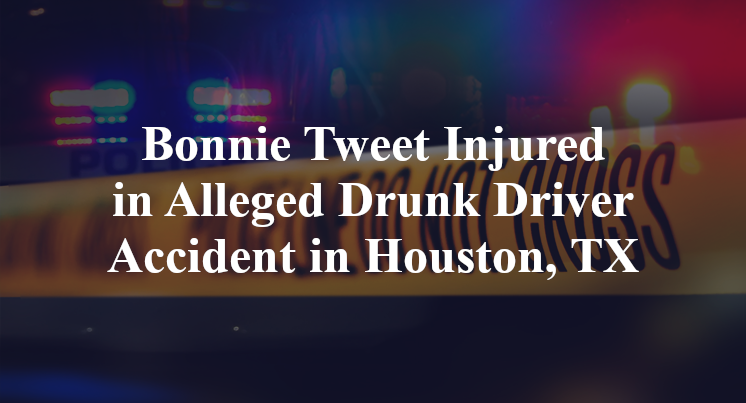 Bonnie Tweet Injured in Alleged Drunk Driver Accident in Houston, TX