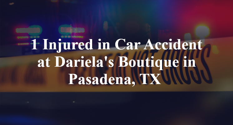 Car Accident at Dariela's Boutique in Pasadena, TX 