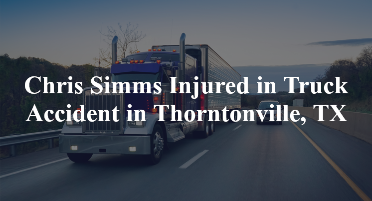 Chris Simms Injured in Truck Accident in Thorntonville, TX