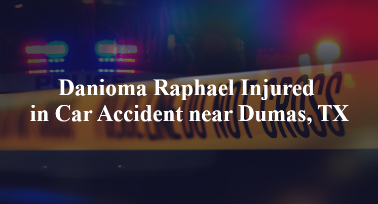 Danioma Raphael Injured in Car Accident near Dumas, TX