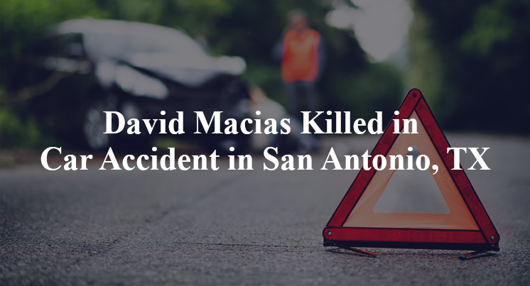 David Macias Killed in Car Accident in San Antonio, TX