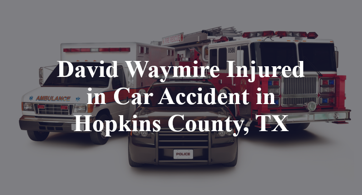David Waymire Car Accident in Hopkins County, TX