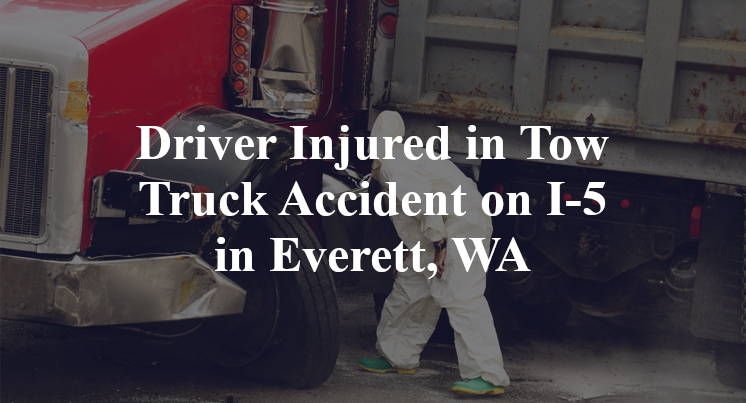 Driver Injured in Tow Truck Accident on I-5 in Everett, WA