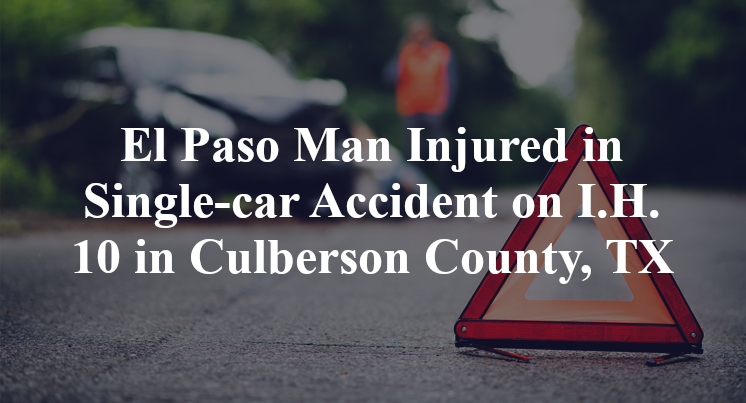 El Paso Man Injured in Single-car Accident on I.H. 10 in Culberson County, TX
