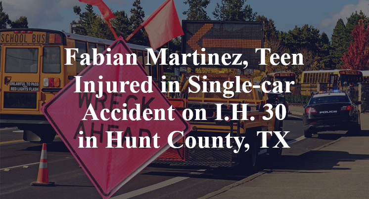 Fabian Martinez, Teen Injured in Single-car Accident on I.H. 30 in Hunt County, TX