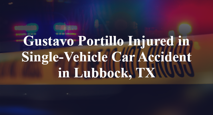 Gustavo Portillo Single-Vehicle Car Accident in Lubbock, TX