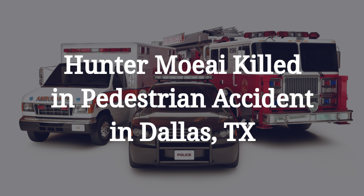 Hunter Moeai Pedestrian Accident in Dallas, TX