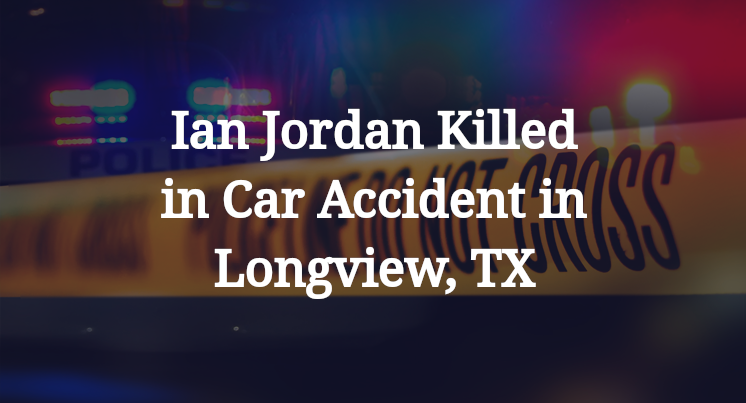 Ian Jordan Car Accident in Longview, TX
